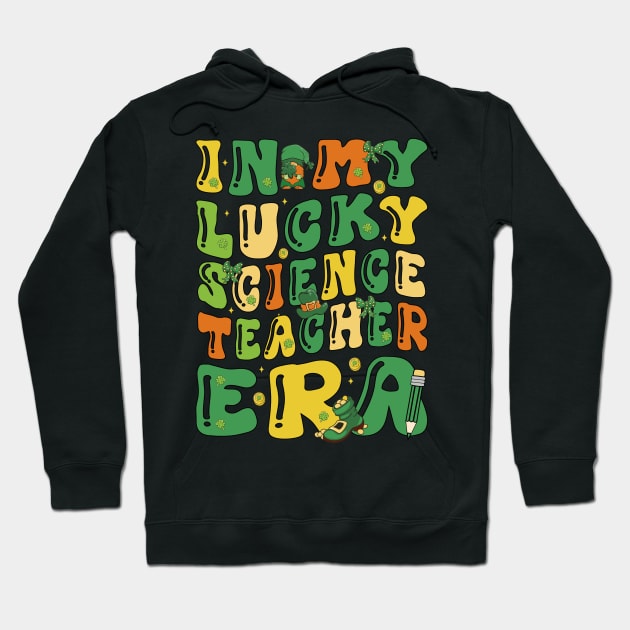 In My Lucky Science Teacher Era Saint Patricks Day Groovy Hoodie by JUST PINK